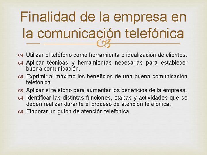 Finalidad de la empresa en la comunicación telefónica Utilizar el teléfono como herramienta e