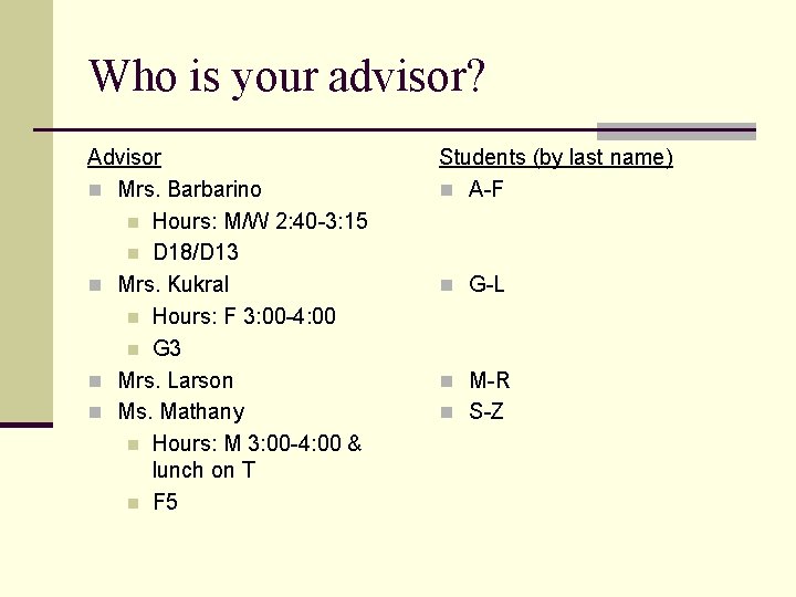 Who is your advisor? Advisor n Mrs. Barbarino n Hours: M/W 2: 40 -3: