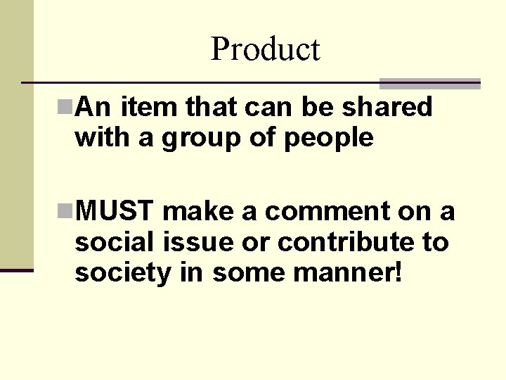 Product n. An item that can be shared with a group of people n.