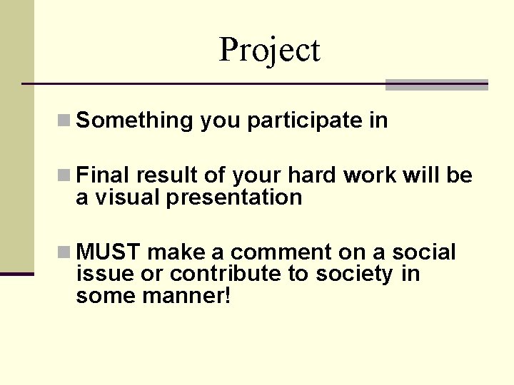 Project n Something you participate in n Final result of your hard work will