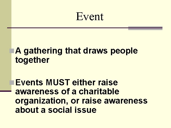 Event n A gathering that draws people together n Events MUST either raise awareness