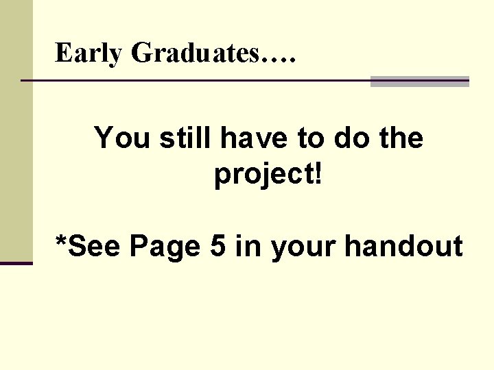 Early Graduates…. You still have to do the project! *See Page 5 in your