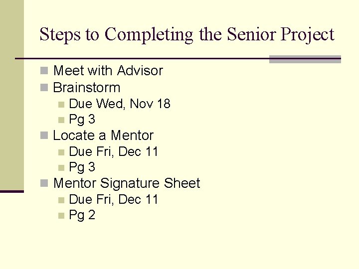 Steps to Completing the Senior Project n Meet with Advisor n Brainstorm n Due