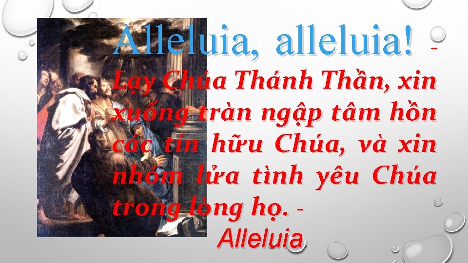 Alleluia, alleluia! - Lạy Chúa Thánh Thần, xin xuống tràn ngập tâm hồn các