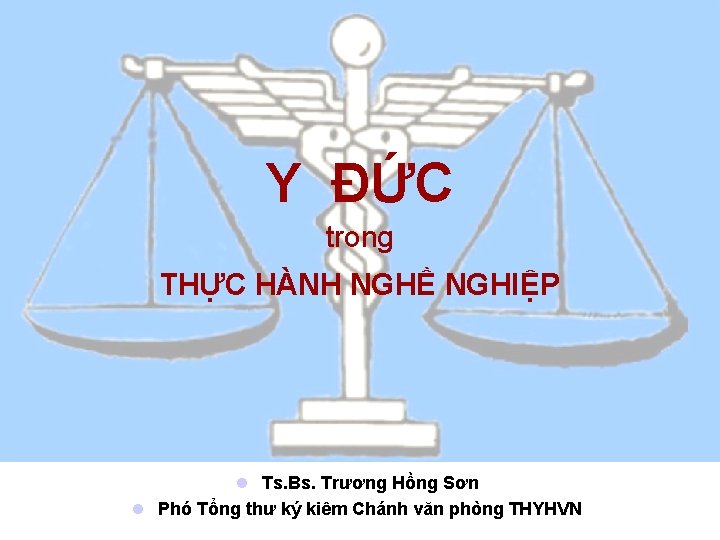 Y ĐỨC trong THỰC HÀNH NGHỀ NGHIỆP l Ts. Bs. Trương Hồng Sơn l