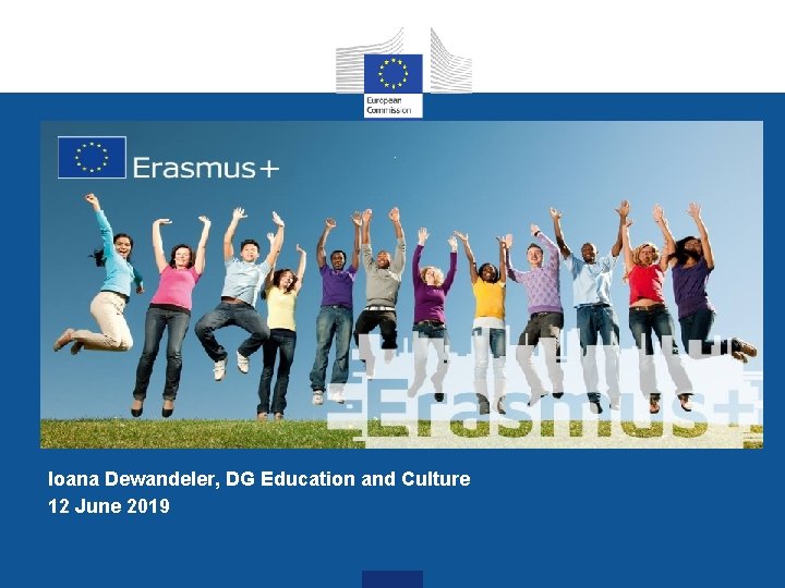 . Ioana Dewandeler, DG Education and Culture 12 June 2019 