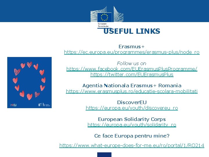 USEFUL LINKS Erasmus+ https: //ec. europa. eu/programmes/erasmus-plus/node_ro Follow us on https: //www. facebook. com/EUErasmus.