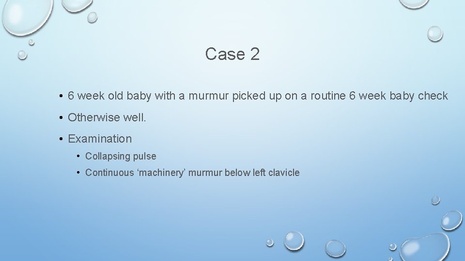 Case 2 • 6 week old baby with a murmur picked up on a