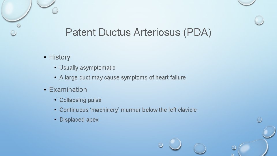 Patent Ductus Arteriosus (PDA) • History • Usually asymptomatic • A large duct may