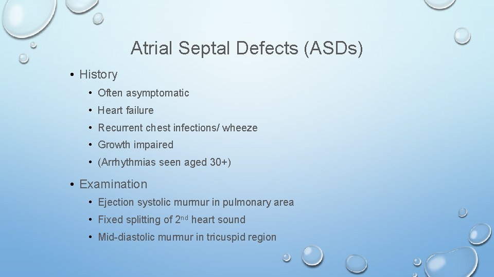 Atrial Septal Defects (ASDs) • History • Often asymptomatic • Heart failure • Recurrent