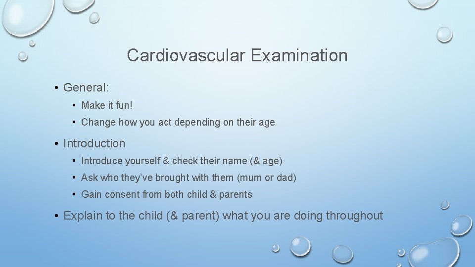 Cardiovascular Examination • General: • Make it fun! • Change how you act depending