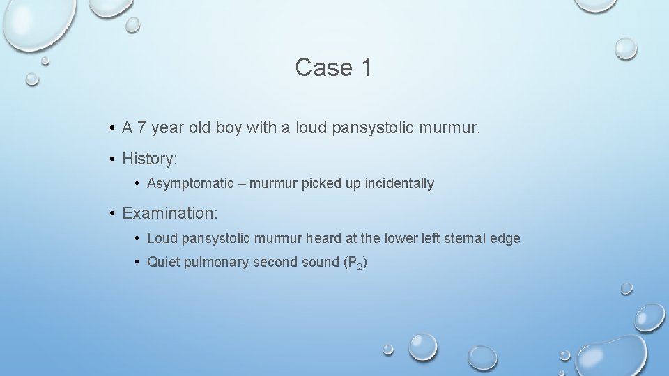 Case 1 • A 7 year old boy with a loud pansystolic murmur. •