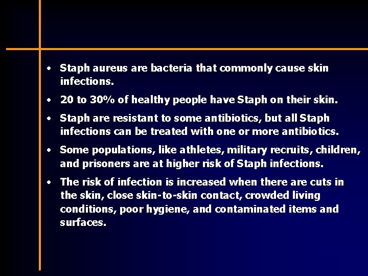  • Staph aureus are bacteria that commonly cause skin infections. • 20 to