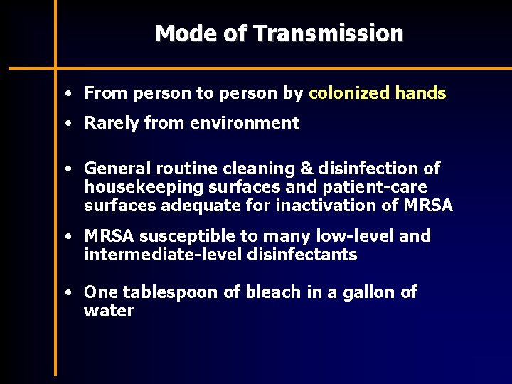 Mode of Transmission • From person to person by colonized hands • Rarely from