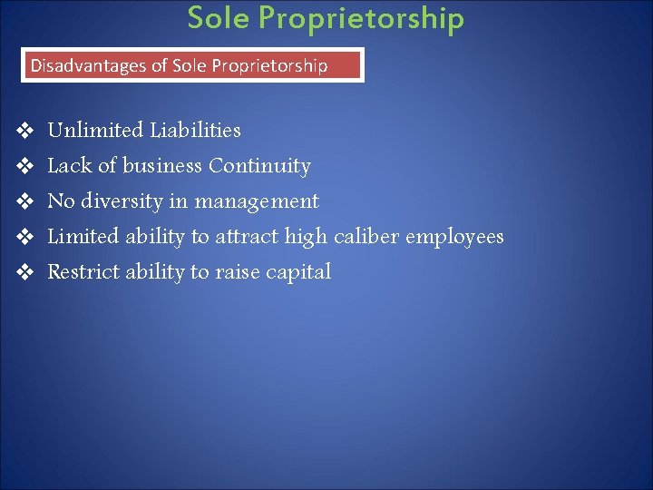 Sole Proprietorship Disadvantages of Sole Proprietorship v v v Unlimited Liabilities Lack of business