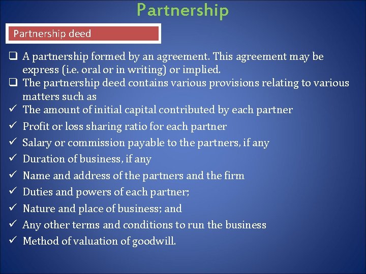 Partnership deed q A partnership formed by an agreement. This agreement may be express