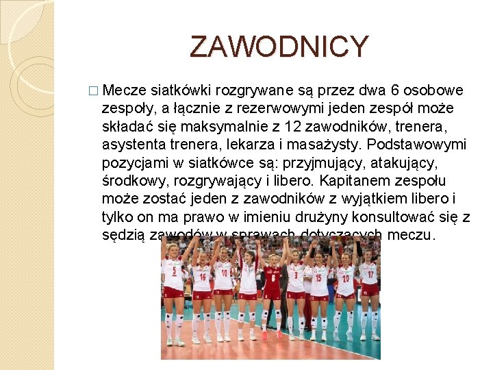 ZAWODNICY � Mecze siatkówki rozgrywane są przez dwa 6 osobowe zespoły, a łącznie z