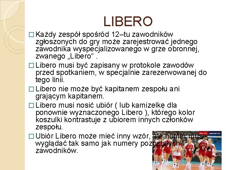 LIBERO � Każdy zespół spośród 12–tu zawodników zgłoszonych do gry może zarejestrować jednego zawodnika