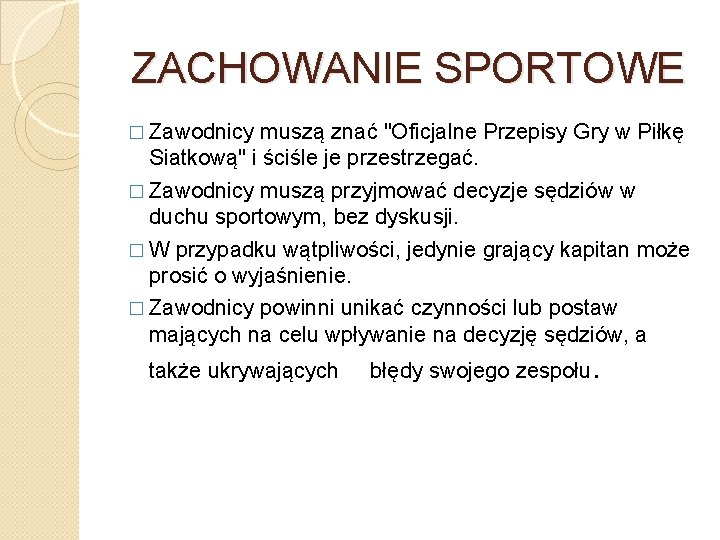 ZACHOWANIE SPORTOWE � Zawodnicy muszą znać "Oficjalne Przepisy Gry w Piłkę Siatkową" i ściśle