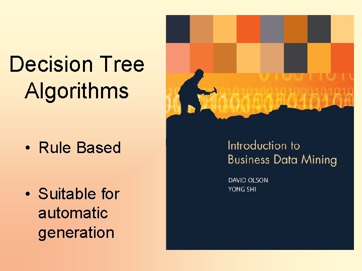 Decision Tree Algorithms • Rule Based • Suitable for automatic generation 
