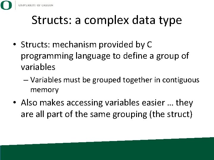 Structs: a complex data type • Structs: mechanism provided by C programming language to
