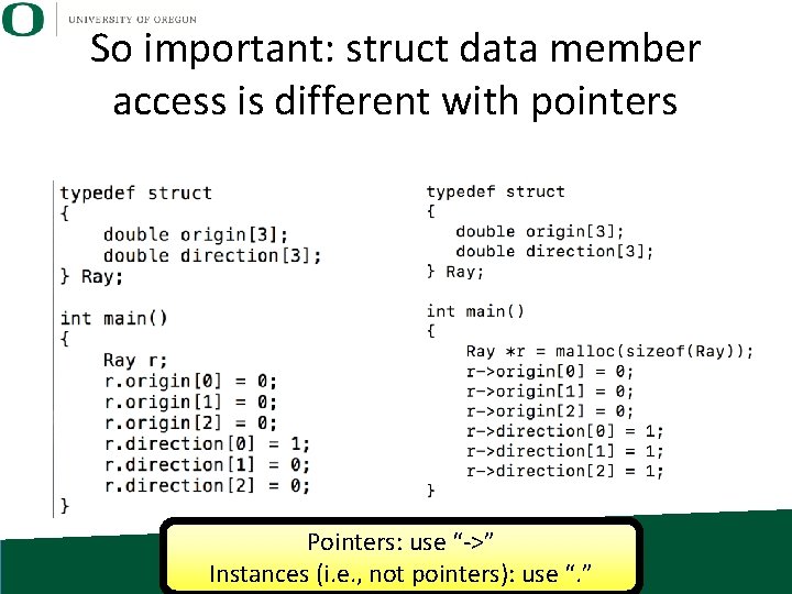 So important: struct data member access is different with pointers Pointers: use “->” Instances