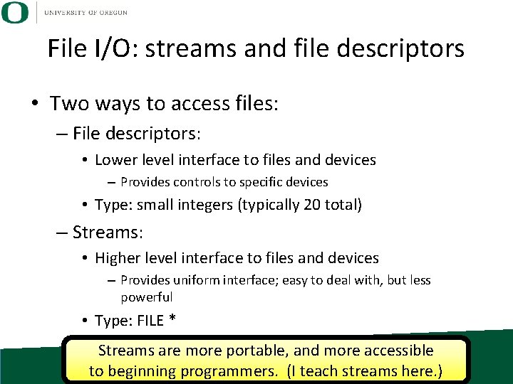 File I/O: streams and file descriptors • Two ways to access files: – File