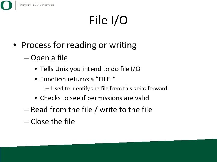 File I/O • Process for reading or writing – Open a file • Tells