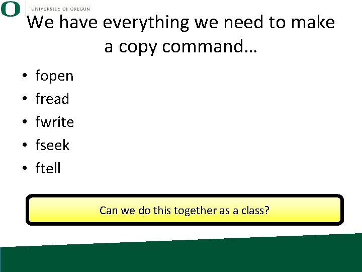 We have everything we need to make a copy command… • • • fopen
