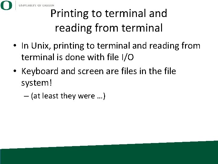 Printing to terminal and reading from terminal • In Unix, printing to terminal and