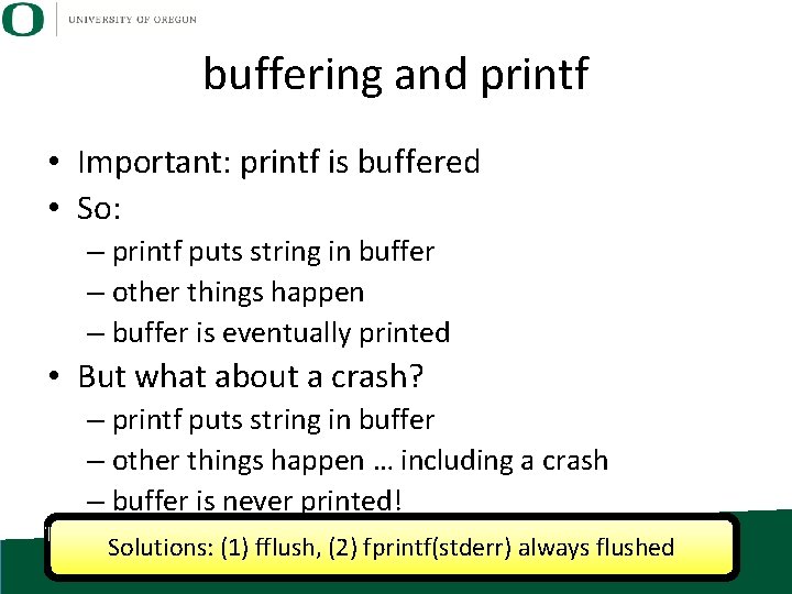 buffering and printf • Important: printf is buffered • So: – printf puts string