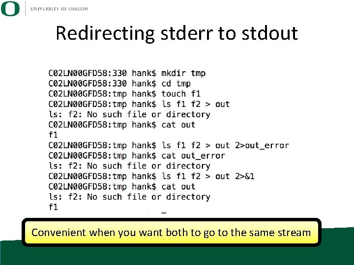Redirecting stderr to stdout Convenient when you want both to go to the same