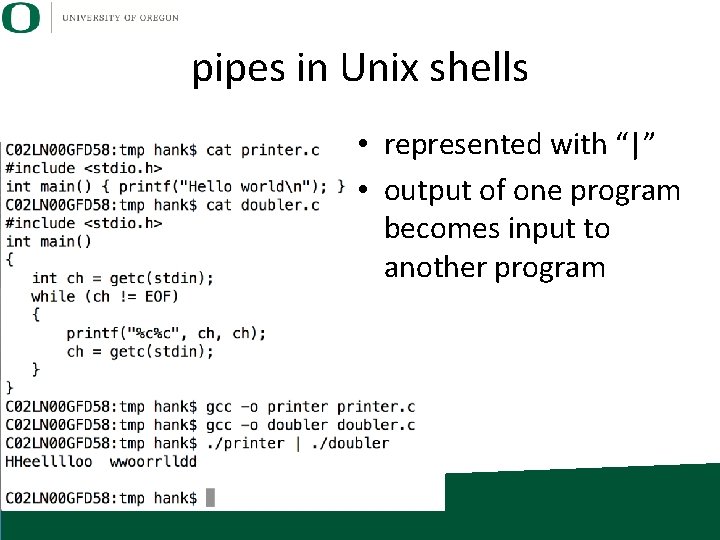 pipes in Unix shells • represented with “|” • output of one program becomes