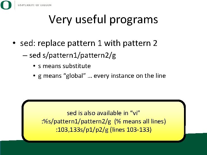 Very useful programs • sed: replace pattern 1 with pattern 2 – sed s/pattern