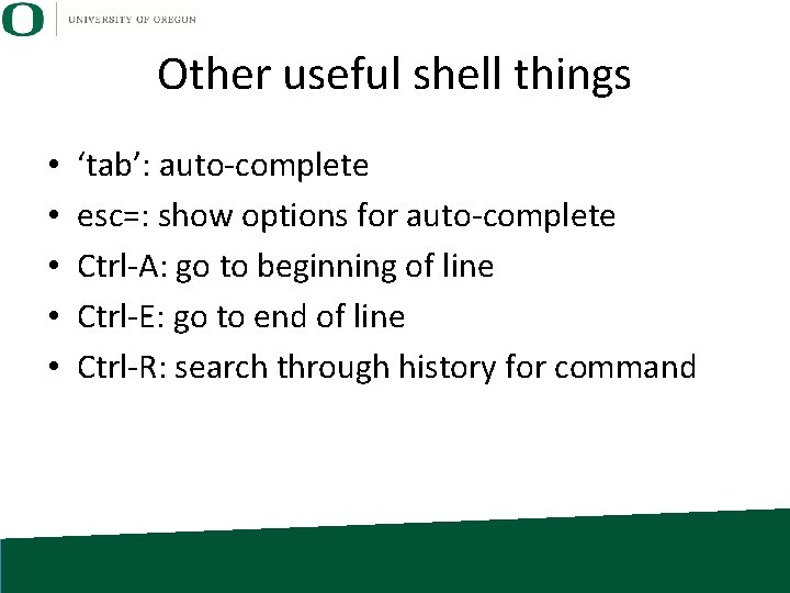 Other useful shell things • • • ‘tab’: auto-complete esc=: show options for auto-complete