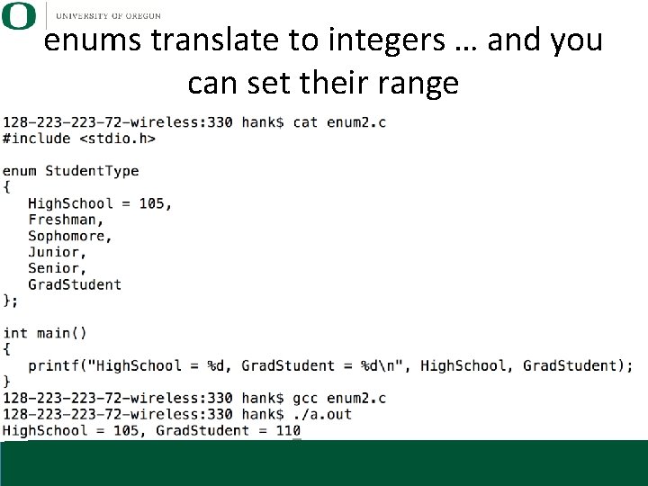 enums translate to integers … and you can set their range 