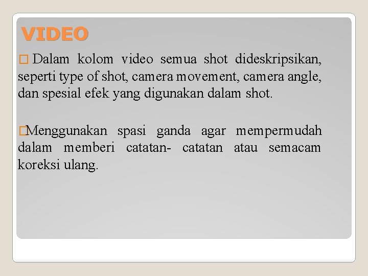 VIDEO � Dalam kolom video semua shot dideskripsikan, seperti type of shot, camera movement,
