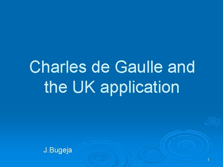 Charles de Gaulle and the UK application J. Bugeja 1 