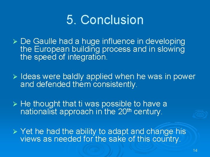5. Conclusion Ø De Gaulle had a huge influence in developing the European building