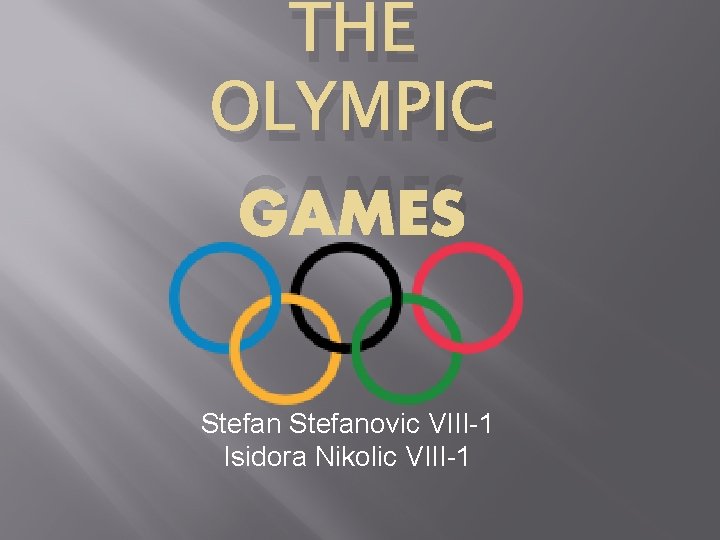 THE OLYMPIC GAMES Stefanovic VIII-1 Isidora Nikolic VIII-1 
