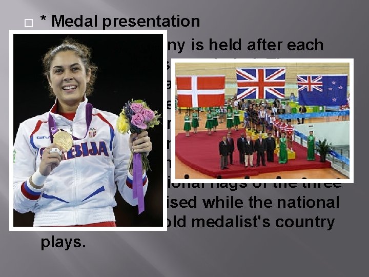 � � * Medal presentation A medal ceremony is held after each Olympic event