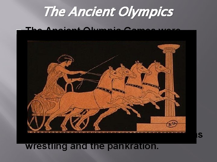 The Ancient Olympics � The Ancient Olympic Games were religious and athletic festivals held