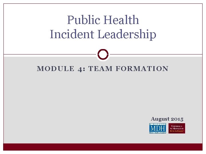Public Health Incident Leadership MODULE 4: TEAM FORMATION August 2015 