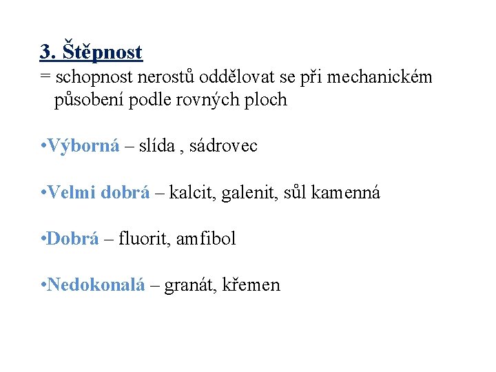 3. Štěpnost = schopnost nerostů oddělovat se při mechanickém působení podle rovných ploch •