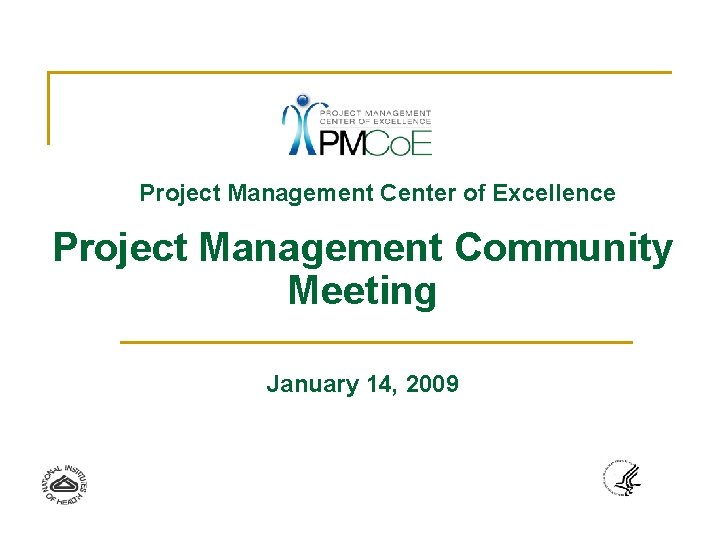 Project Management Center of Excellence Project Management Community Meeting January 14, 2009 