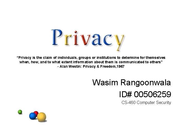 “Privacy is the claim of individuals, groups or institutions to determine for themselves when,