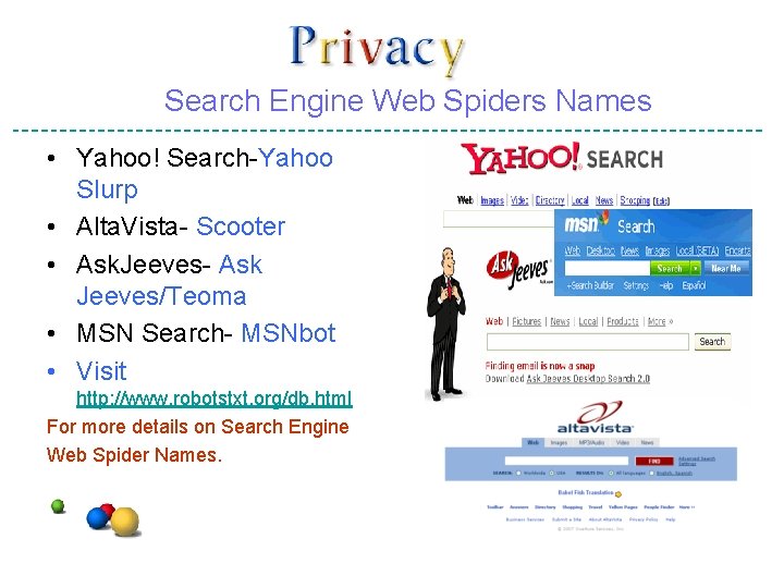 Search Engine Web Spiders Names • Yahoo! Search-Yahoo Slurp • Alta. Vista- Scooter •