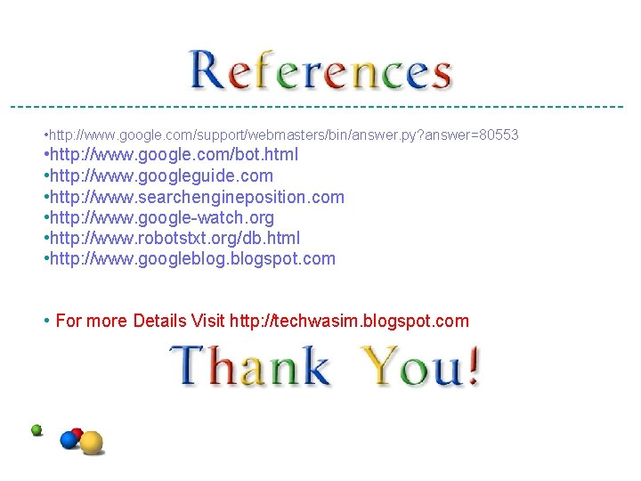  • http: //www. google. com/support/webmasters/bin/answer. py? answer=80553 • http: //www. google. com/bot. html