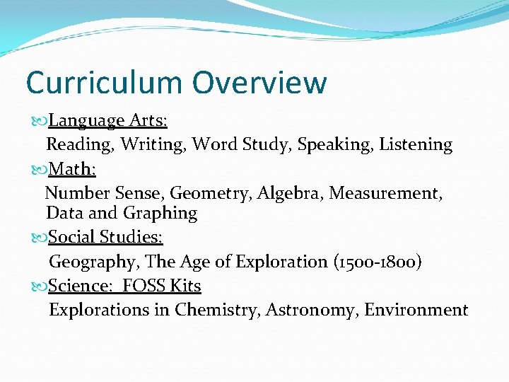 Curriculum Overview Language Arts: Reading, Writing, Word Study, Speaking, Listening Math: Number Sense, Geometry,