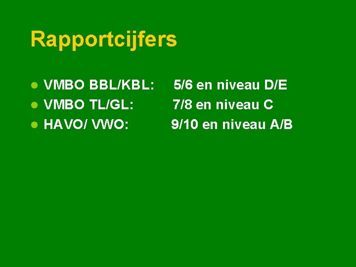 Rapportcijfers VMBO BBL/KBL: l VMBO TL/GL: l HAVO/ VWO: l 5/6 en niveau D/E